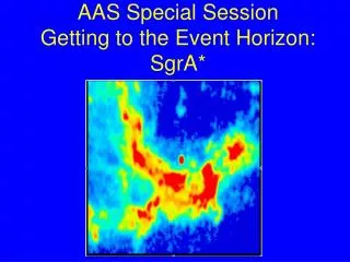 AAS Special Session Getting to the Event Horizon: SgrA*
