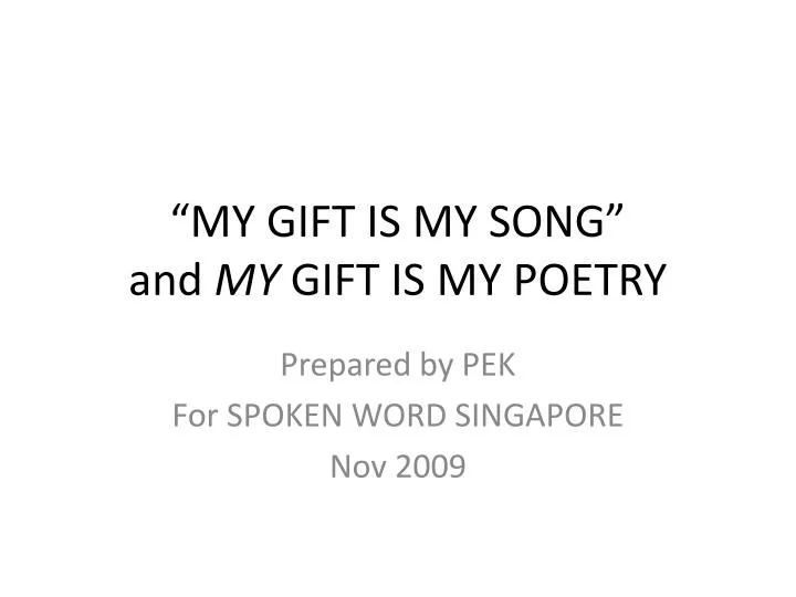 PPT - “MY GIFT IS MY SONG” and MY GIFT IS MY POETRY PowerPoint ...