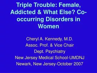 Triple Trouble: Female, Addicted &amp; What Else? Co-occurring Disorders in Women