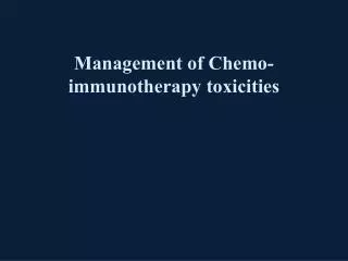 Management of Chemo-immunotherapy toxicities