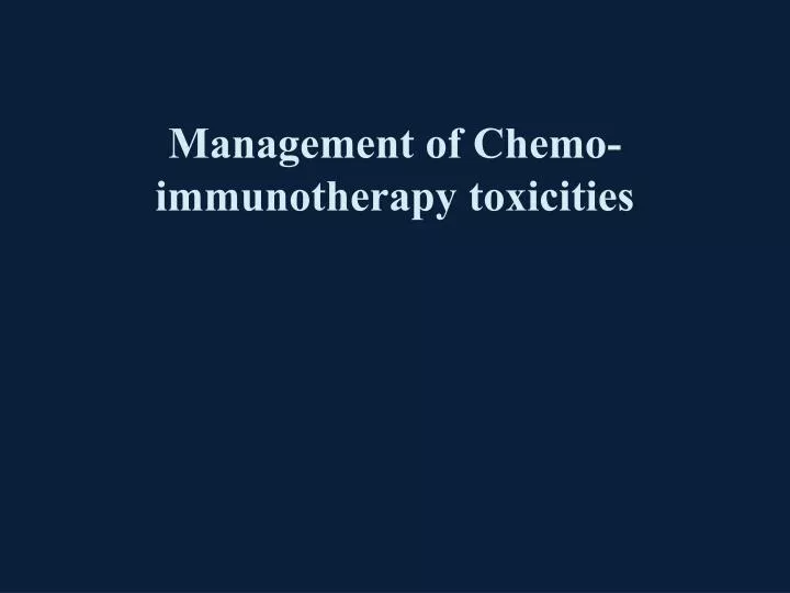 management of chemo immunotherapy toxicities