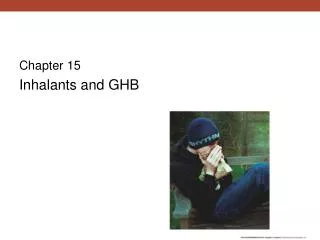 Chapter 15 Inhalants and GHB