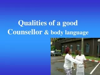 Qualities of a good Counsellor &amp; body language