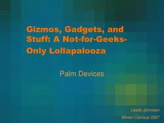 Gizmos, Gadgets, and Stuff: A Not-for-Geeks-Only Lollapalooza