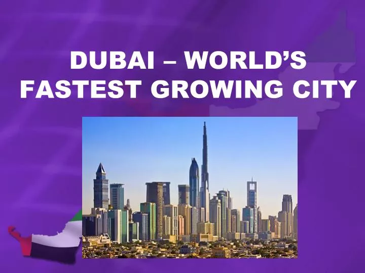 dubai world s fastest growing city