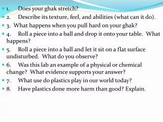 1.	Does your ghak stretch? 2.	Describe its texture, feel, and abilities (what can it do).