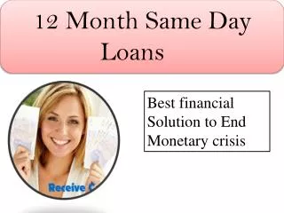 12 Month Same Day Loans- Quick Finance To Meet Fiscal Crisis