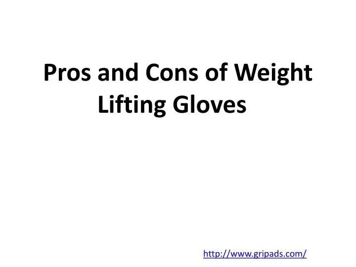 pros and cons of weight lifting gloves