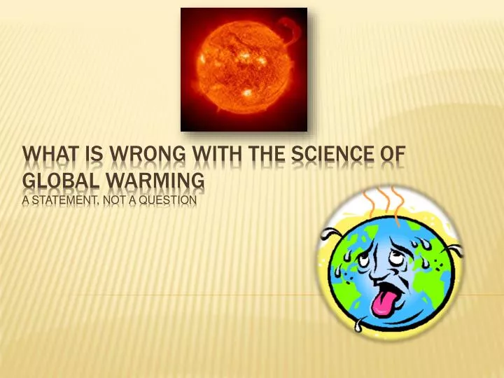 what is wrong with the science of global warming a statement not a question
