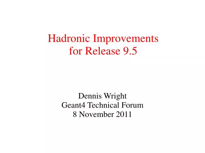 dennis wright geant4 technical forum 8 november 2011