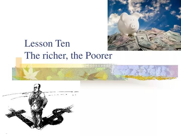 lesson ten the richer the poorer