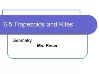 6.5 Trapezoids and Kites