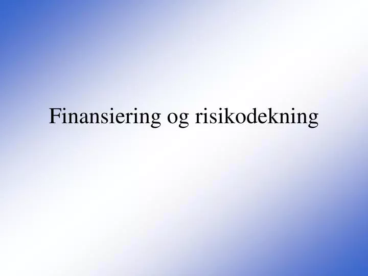 finansiering og risikodekning