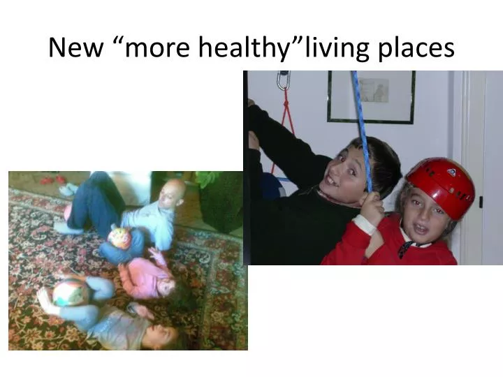 new more healthy living places