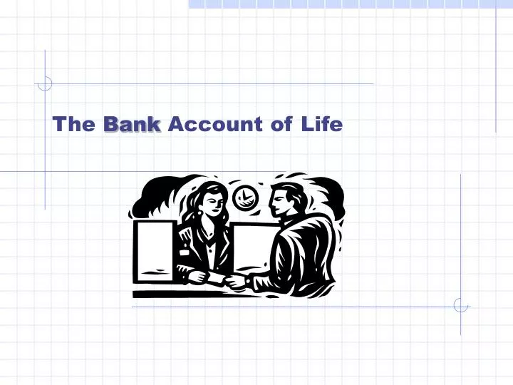 the bank account of life
