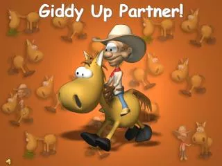 Giddy Up Partner!