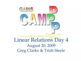 Linear Relations Day 4 August 20, 2009 Greg Clarke &amp; Trish Steele