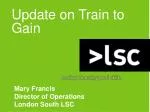 Update on Train to Gain: Strengthening Skills Brokerage for London South Employers - slide 1
