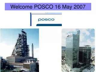 Welcome POSCO 16 May 2007