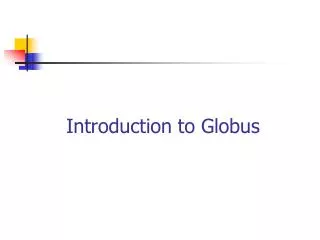 Introduction to Globus