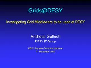 Grids@DESY Investigating Grid Middleware to be used at DESY