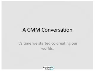 A CMM Conversation