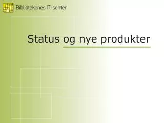 status og nye produkter