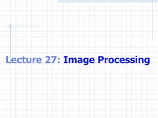 Lecture 27: Image Processing