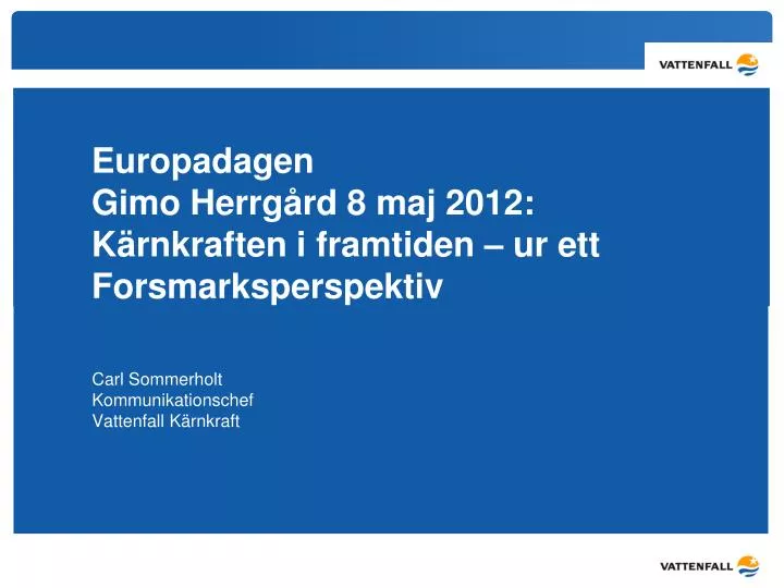 europadagen gimo herrg rd 8 maj 2012 k rnkraften i framtiden ur ett forsmarksperspektiv