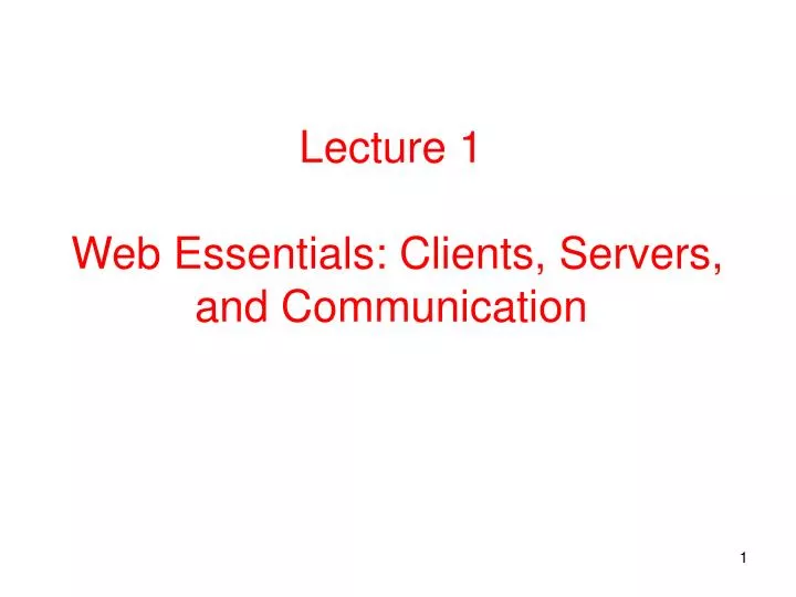 lecture 1 web essentials clients servers and communication