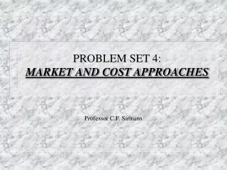 PROBLEM SET 4: MARKET AND COST APPROACHES