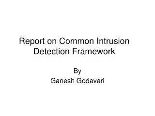 Report on Common Intrusion Detection Framework