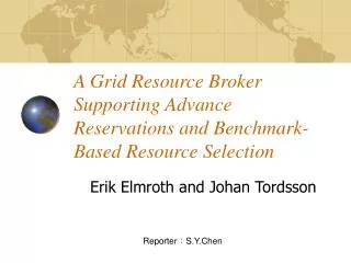 A Grid Resource Broker Supporting Advance Reservations and Benchmark-Based Resource Selection