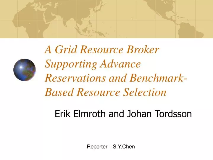 a grid resource broker supporting advance reservations and benchmark based resource selection