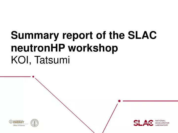 summary report of the slac neutronhp workshop