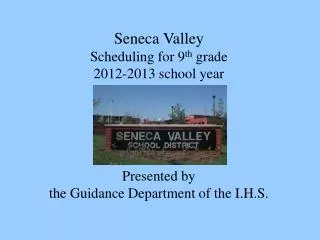 Seneca Valley Scheduling for 9 th grade 2012-2013 school year Presented by