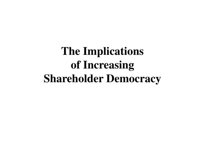the implications of increasing shareholder democracy