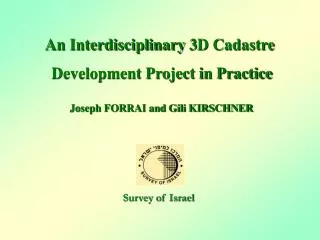 An Interdisciplinary 3D Cadastre Development Project in Practice Joseph FORRAI and Gili KIRSCHNER