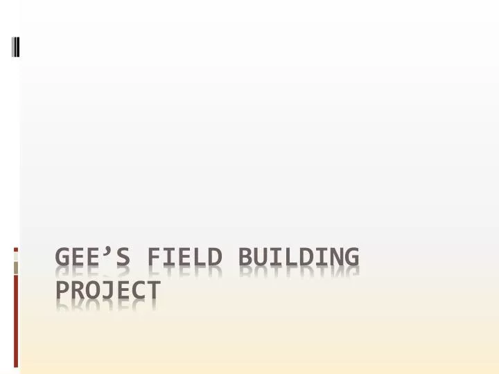 gee s field building project