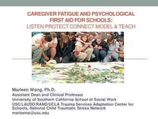 Caregiver Fatigue and PSYCHOLOGICAL FIRST AID for SCHOOLS: Listen Protect Connect Model &amp; Teach