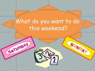 What do you want to do this weekend?