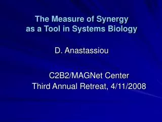 The Measure of Synergy as a Tool in Systems Biology D. Anastassiou