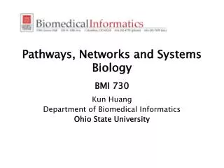 Pathways, Networks and Systems Biology BMI 730