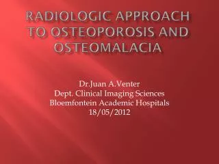 Dr.Juan A.Venter Dept. Clinical Imaging Sciences Bloemfontein Academic Hospitals 18/05/2012