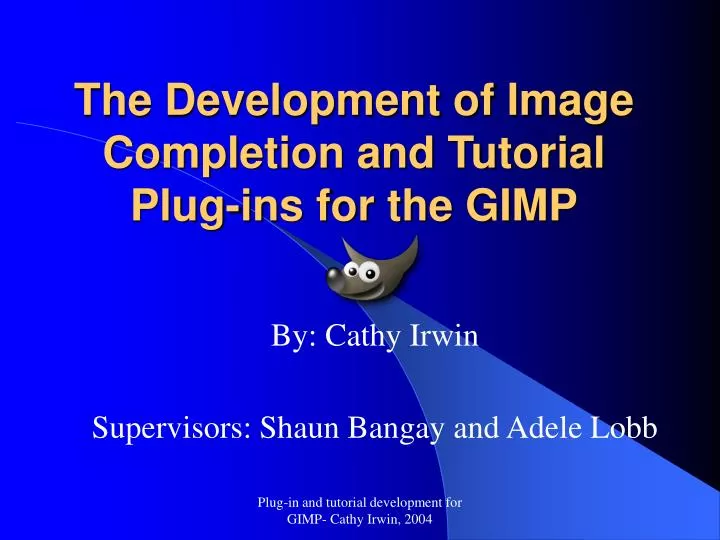 the development of image completion and tutorial plug ins for the gimp