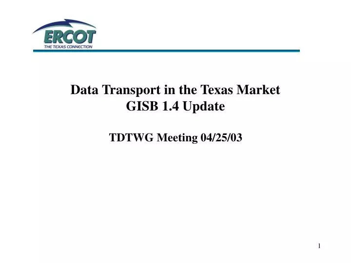 data transport in the texas market gisb 1 4 update tdtwg meeting 04 25 03
