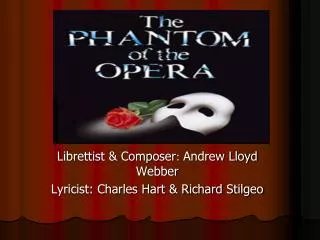 Librettist &amp; Composer : Andrew Lloyd Webber Lyricist: Charles Hart &amp; Richard Stilgeo