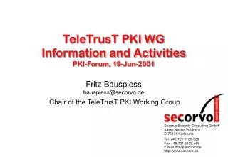 TeleTrusT PKI WG Information and Activities PKI-Forum, 19-Jun-2001 Fritz Bauspiess