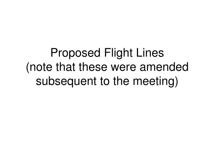proposed flight lines note that these were amended subsequent to the meeting