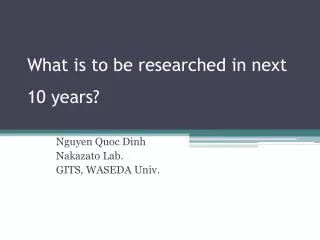 What is to be researched in next 10 years?